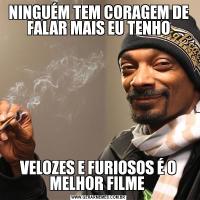NINGUÉM TEM CORAGEM DE FALAR MAIS EU TENHOVELOZES E FURIOSOS É O MELHOR FILME 