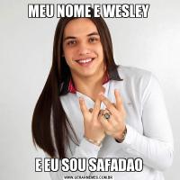 MEU NOME E WESLEYE EU SOU SAFADAO