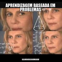 APRENDIZAGEM BASEADA EM PROBLEMAS