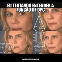 EU TENTANDO ENTENDER A FUNÇÃO DE DPC