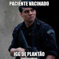 PACIENTE VACINADOIGG DE PLANTÃO