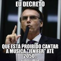 EU DECRETOQUE ESTÁ PROIBIDO CANTAR A MUSICA 