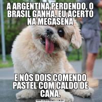 A ARGENTINA PERDENDO, O BRASIL GANHA, EU ACERTO NA MEGASENAE NÓS DOIS COMENDO PASTEL COM CALDO DE CANA.