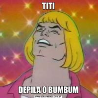 TITIDEPILA O BUMBUM