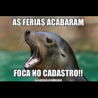 AS FÉRIAS ACABARAMFOCA NO CADASTRO!!