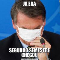 JÁ ERASEGUNDO SEMESTRE CHEGOU
