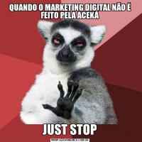 QUANDO O MARKETING DIGITAL NÃO É FEITO PELA ACEKÁJUST STOP