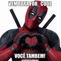 VEM PARA FOR_CODEVOCÊ TAMBEM!