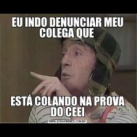 EU INDO DENUNCIAR MEU COLEGA QUE ESTÁ COLANDO NA PROVA DO CEEI
