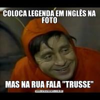 COLOCA LEGENDA EM INGLÊS NA FOTOMAS NA RUA FALA 