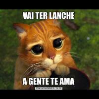 VAI TER LANCHEA GENTE TE AMA