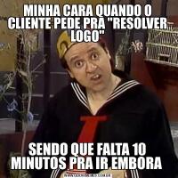 MINHA CARA QUANDO O CLIENTE PEDE PRA &QUOT;RESOLVER LOGO&QUOT;SENDO QUE FALTA 10 MINUTOS PRA IR EMBORA 