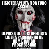 FISIOTERAPEUTA FICA TUDO ASSIM...DEPOIS QUE O ORTOPEDISTA LIBERA PARA GANHO DE ADM E CARGA PROGRESSIVA!