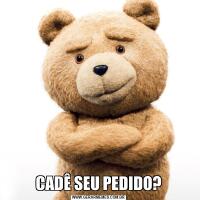 CADÊ SEU PEDIDO?