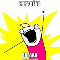 PARABÉNSRAFAAA
