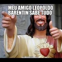 MEU AMIGO LEOPOLDO BARENTIN SABE TUDO 