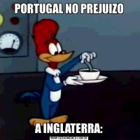 PORTUGAL NO PREJUIZOA INGLATERRA: