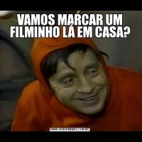 VAMOS MARCAR UM FILMINHO LÁ EM CASA?