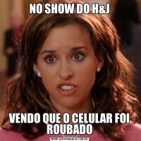 NO SHOW DO H&JVENDO QUE O CELULAR FOI ROUBADO