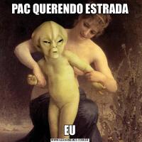 PAC QUERENDO ESTRADAEU