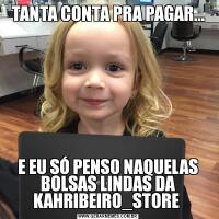 TANTA CONTA PRA PAGAR...E EU SÓ PENSO NAQUELAS BOLSAS LINDAS DA KAHRIBEIRO_STORE 