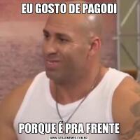 EU GOSTO DE PAGODIPORQUE É PRA FRENTE