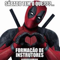 SÁBADO TEM O QUE???...FORMAÇÃO DE INSTRUTORES