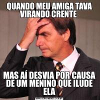 QUANDO MEU AMIGA TAVA VIRANDO CRENTE MAS AÍ DESVIA POR CAUSA DE UM MENINO QUE ILUDE ELA