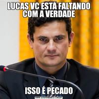 LUCAS VC ESTÁ FALTANDO COM A VERDADEISSO É PECADO