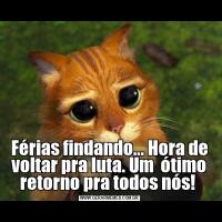 Férias findando... Hora de voltar pra luta. Um  ótimo retorno pra todos nós! 