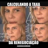 CALCULANDO A TAXADA RENEGOCIAÇÃO