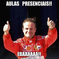 AULAS   PRESENCIAIS!!EBAAAAAA!!