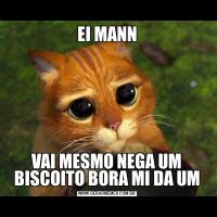EI MANNVAI MESMO NEGA UM BISCOITO BORA MI DA UM