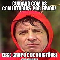 CUIDADO COM OS COMENTÁRIOS, POR FAVOR! ESSE GRUPO É DE CRISTÃOS!