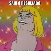 SAIU O RESULTADO 