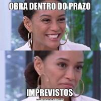 OBRA DENTRO DO PRAZOIMPREVISTOS