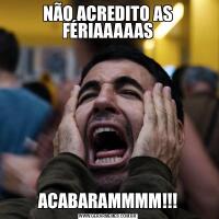 NÃO ACREDITO AS FÉRIAAAAASACABARAMMMM!!!