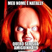 MEU NOME É NATALLYQUERO SER SUA AMIGUINHA!!!