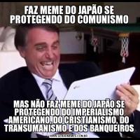 FAZ MEME DO JAPÃO SE PROTEGENDO DO COMUNISMOMAS NÃO FAZ MEME DO JAPÃO SE PROTEGENDO DO IMPERIALISMO AMERICANO, DO CRISTIANISMO, DO TRANSUMANISMO E DOS BANQUEIROS