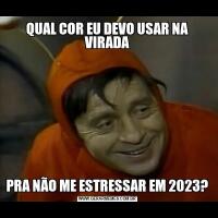 QUAL COR EU DEVO USAR NA VIRADAPRA NÃO ME ESTRESSAR EM 2023?