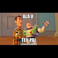 ALA O TEU PAI