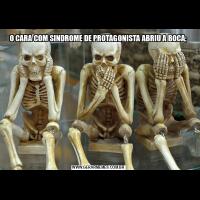 O CARA COM SINDROME DE PROTAGONISTA ABRIU A BOCA;