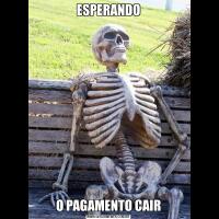 ESPERANDOO PAGAMENTO CAIR