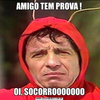 AMIGO TEM PROVA !OI, SOCORROOOOOOO