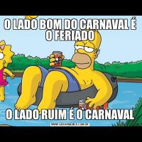 O LADO BOM DO CARNAVAL É O FERIADOO LADO RUIM É O CARNAVAL