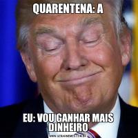 QUARENTENA: AEU: VOU GANHAR MAIS DINHEIRO