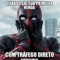 QUANDO SAI SUA PRIMEIRA VENDACOM TRÁFEGO DIRETO