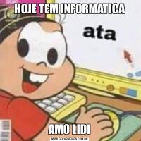 HOJE TEM INFORMATICAAMO LIDI