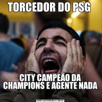 TORCEDOR DO PSG CITY CAMPEÃO DA CHAMPIONS E AGENTE NADA 