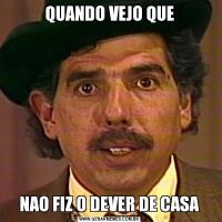 QUANDO VEJO QUENAO FIZ O DEVER DE CASA